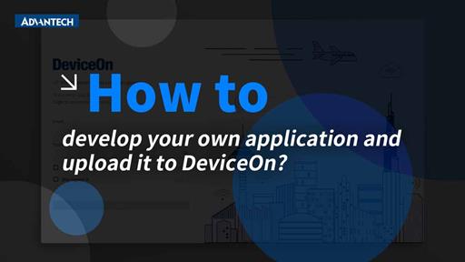 How to develop your own application and upload it to DeviceOn?